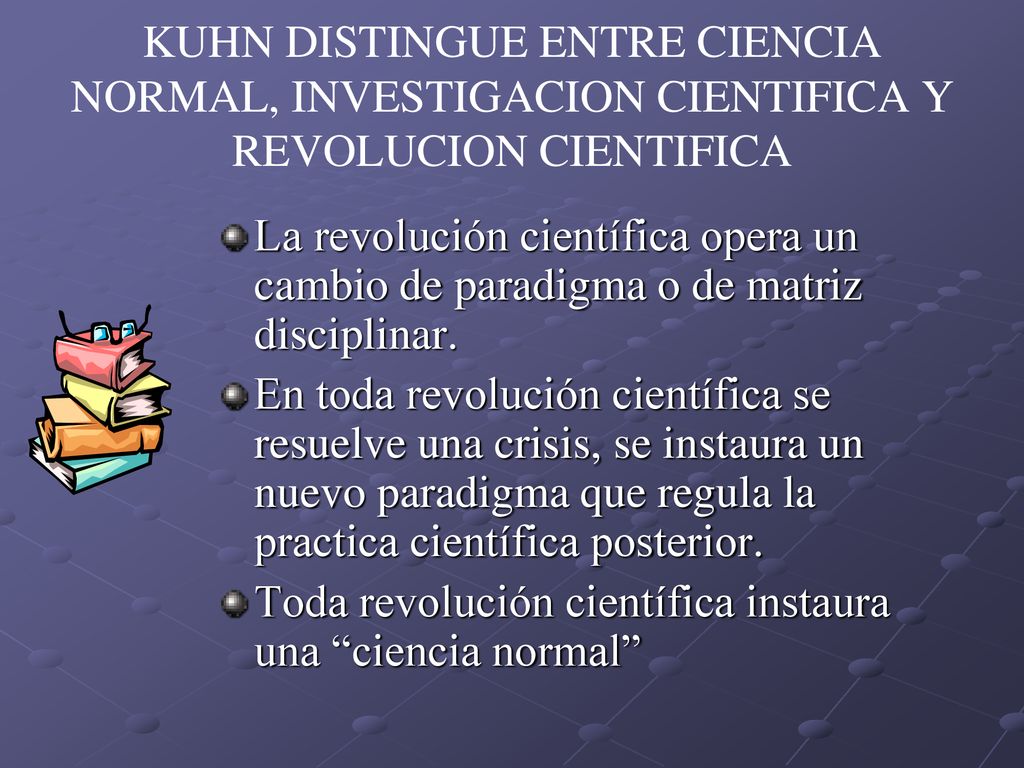 KUHN DISTINGUE ENTRE CIENCIA NORMAL, INVESTIGACION CIENTIFICA Y REVOLUCION CIENTIFICA