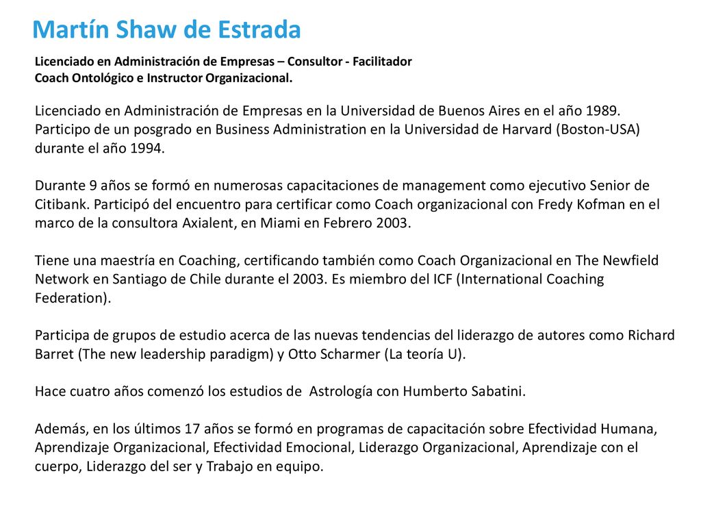 Martín Shaw de Estrada Licenciado en Administración de Empresas – Consultor - Facilitador. Coach Ontológico e Instructor Organizacional.