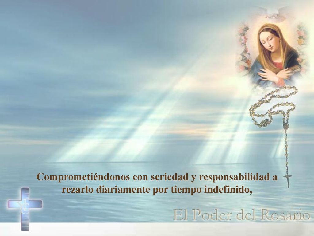 Comprometiéndonos con seriedad y responsabilidad a rezarlo diariamente por tiempo indefinido,