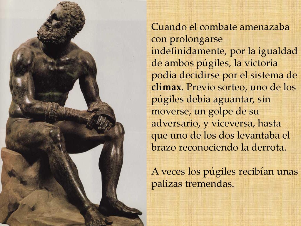 Cuando el combate amenazaba con prolongarse indefinidamente, por la igualdad de ambos púgiles, la victoria podía decidirse por el sistema de clímax. Previo sorteo, uno de los púgiles debía aguantar, sin moverse, un golpe de su adversario, y viceversa, hasta que uno de los dos levantaba el brazo reconociendo la derrota.