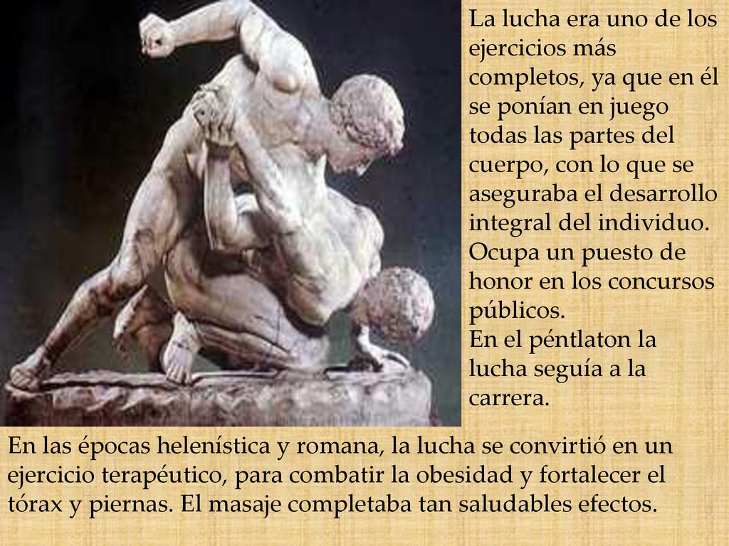 La lucha era uno de los ejercicios más completos, ya que en él se ponían en juego todas las partes del cuerpo, con lo que se aseguraba el desarrollo integral del individuo.