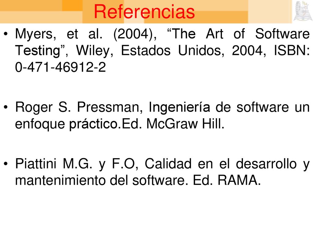 Referencias Myers, et al. (2004), The Art of Software Testing , Wiley, Estados Unidos, 2004, ISBN: