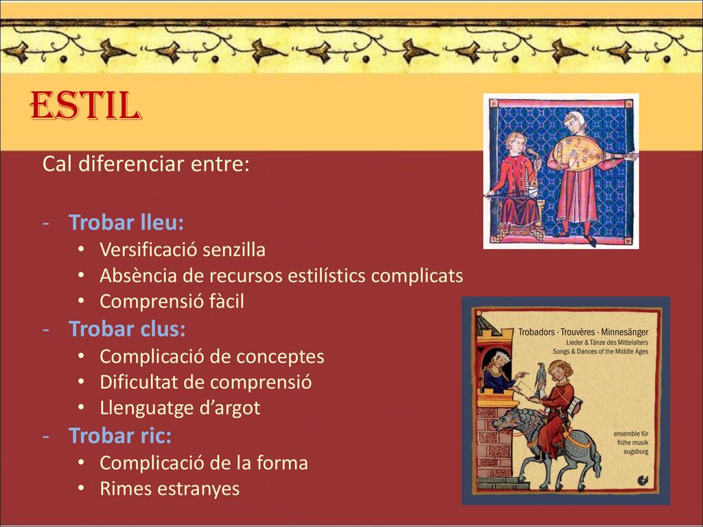 ESTIL Cal diferenciar entre: Trobar lleu: Trobar clus: Trobar ric: