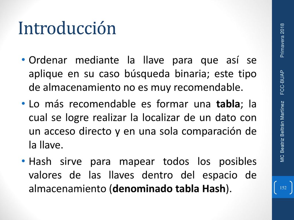 Introducción Ordenar mediante la llave para que así se aplique en su caso búsqueda binaria; este tipo de almacenamiento no es muy recomendable.