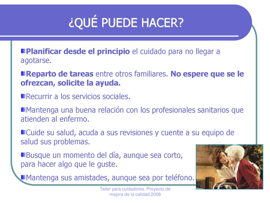 ¿QUÉ PUEDE HACER Planificar desde el principio el cuidado para no llegar a agotarse.