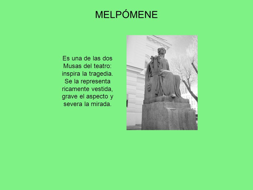 MELPÓMENE Es una de las dos Musas del teatro: inspira la tragedia.