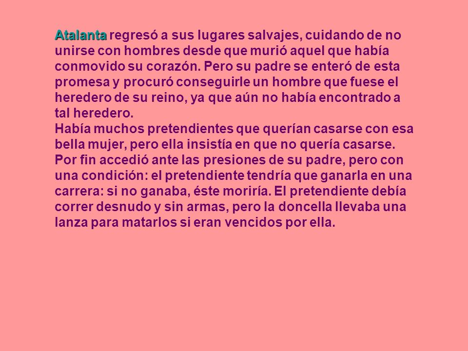 Atalanta regresó a sus lugares salvajes, cuidando de no unirse con hombres desde que murió aquel que había conmovido su corazón.