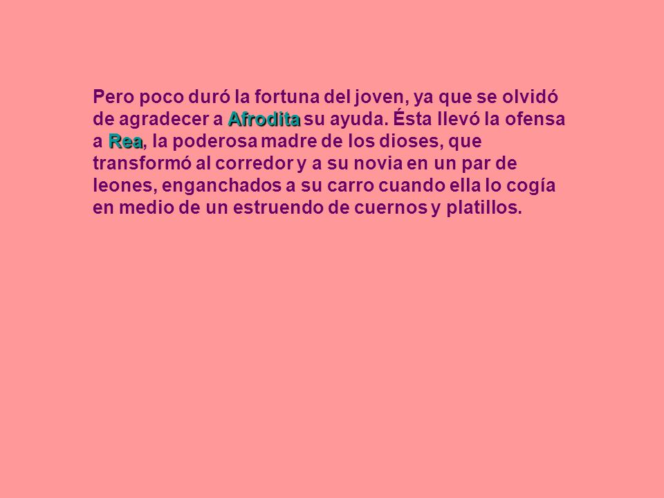 Pero poco duró la fortuna del joven, ya que se olvidó de agradecer a Afrodita su ayuda.