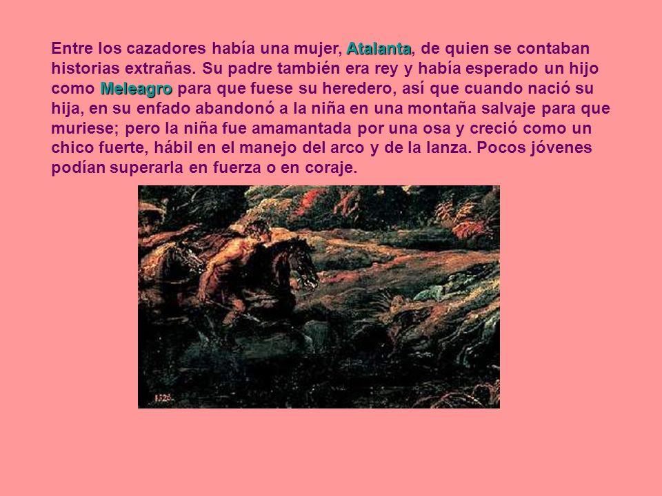 Entre los cazadores había una mujer, Atalanta, de quien se contaban historias extrañas.