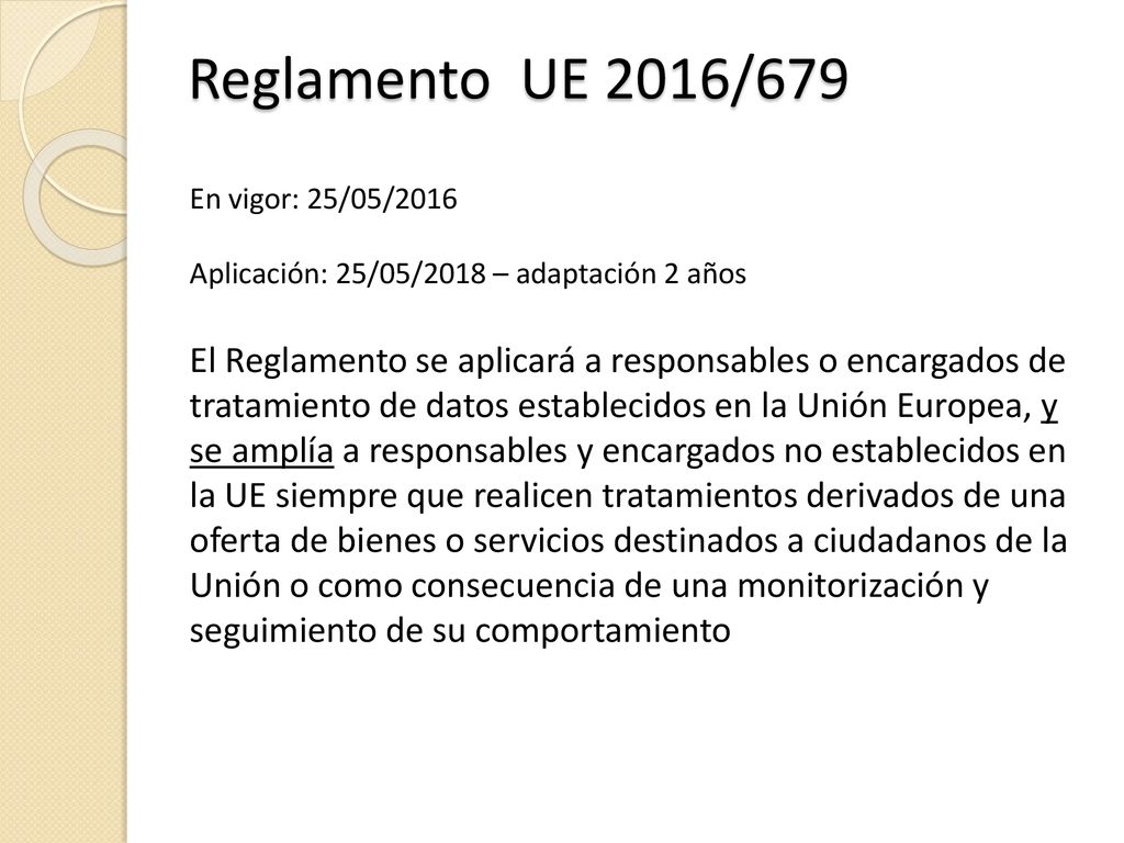 Reglamento UE 2016/679 En vigor: 25/05/2016. Aplicación: 25/05/2018 – adaptación 2 años.