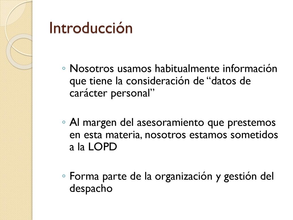 Introducción Nosotros usamos habitualmente información que tiene la consideración de datos de carácter personal