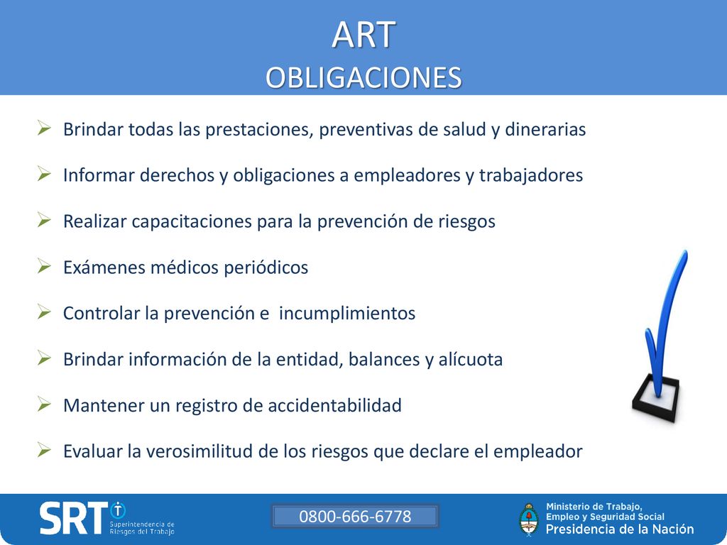 ART OBLIGACIONES Brindar todas las prestaciones, preventivas de salud y dinerarias. Informar derechos y obligaciones a empleadores y trabajadores.