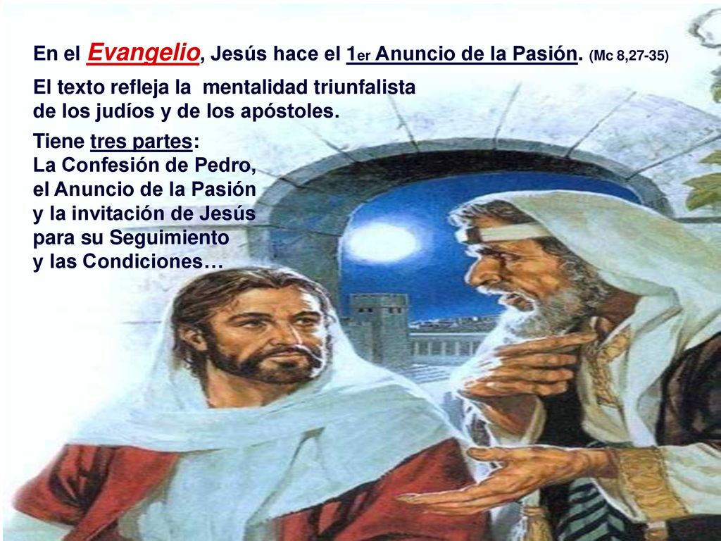 En el Evangelio, Jesús hace el 1er Anuncio de la Pasión. (Mc 8,27-35)