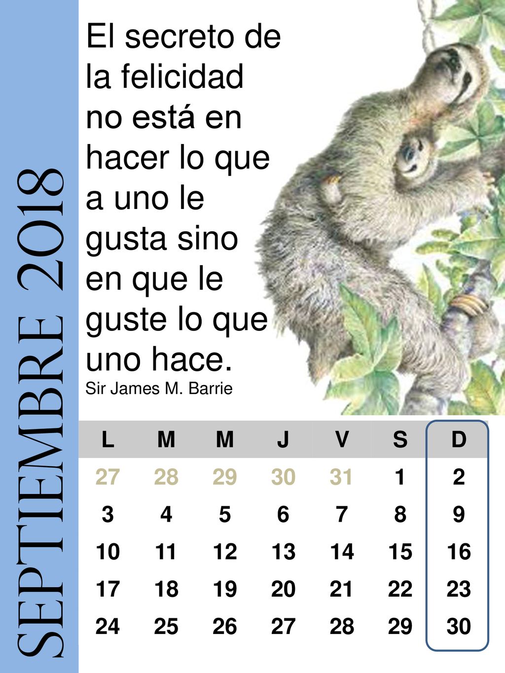 El secreto de la felicidad no está en hacer lo que a uno le gusta sino en que le guste lo que uno hace. Sir James M. Barrie