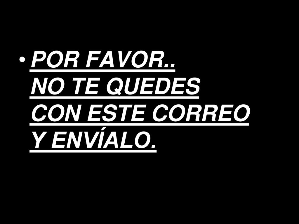 POR FAVOR.. NO TE QUEDES CON ESTE CORREO Y ENVÍALO.