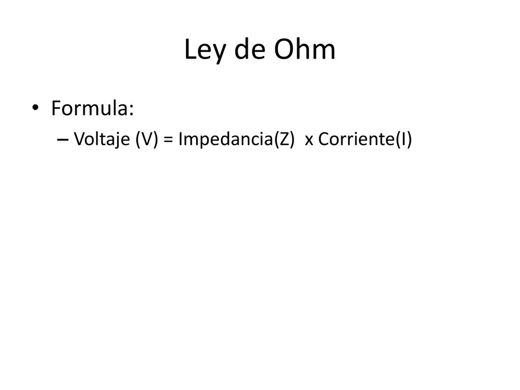 Ley de Ohm Formula: Voltaje (V) = Impedancia(Z) x Corriente(I)