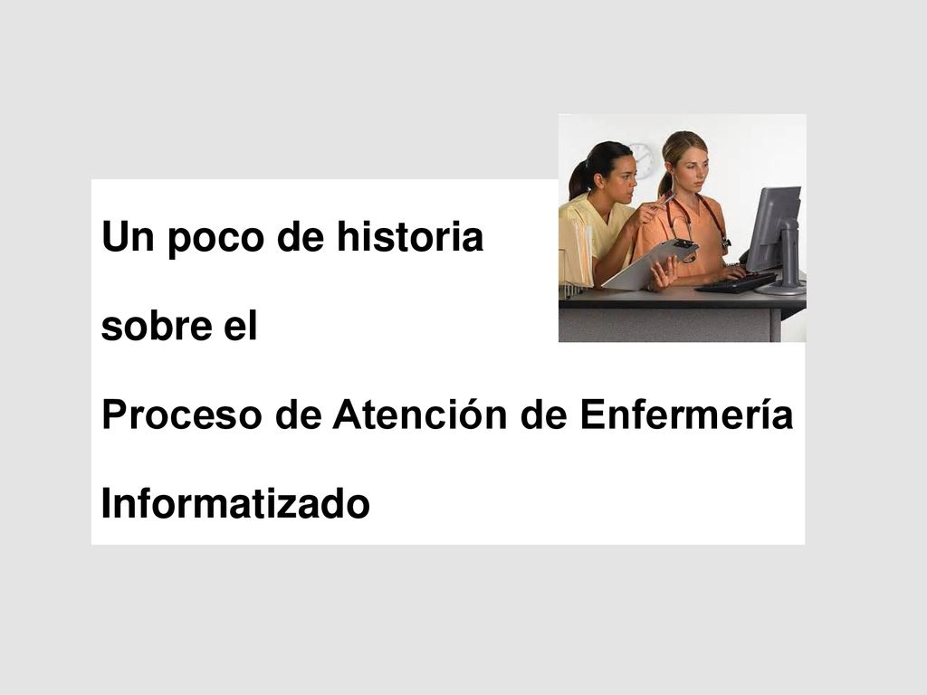 Un poco de historia sobre el Proceso de Atención de Enfermería Informatizado