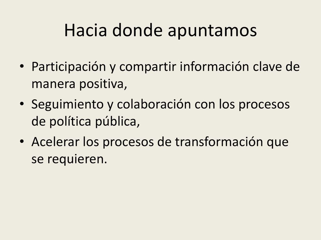 Hacia donde apuntamos Participación y compartir información clave de manera positiva,