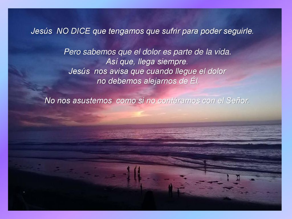 Jesús NO DICE que tengamos que sufrir para poder seguirle.