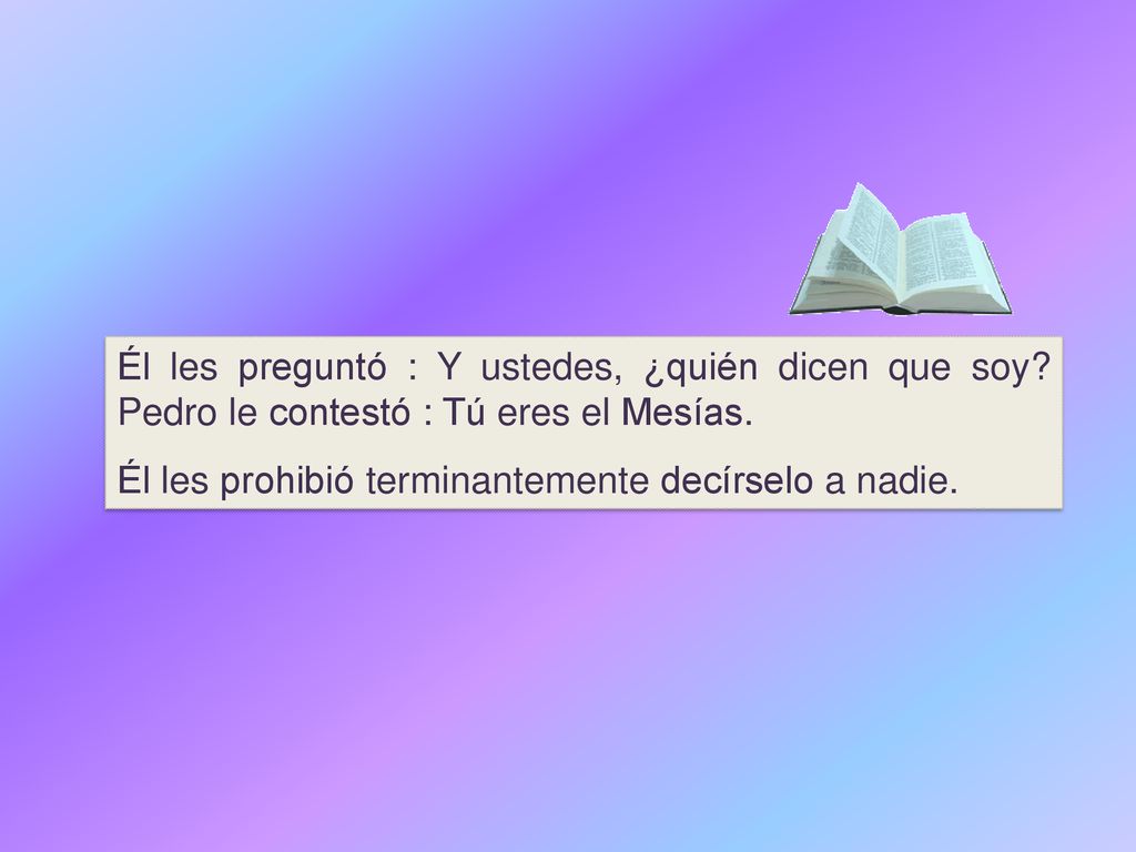 Él les preguntó : Y ustedes, ¿quién dicen que soy