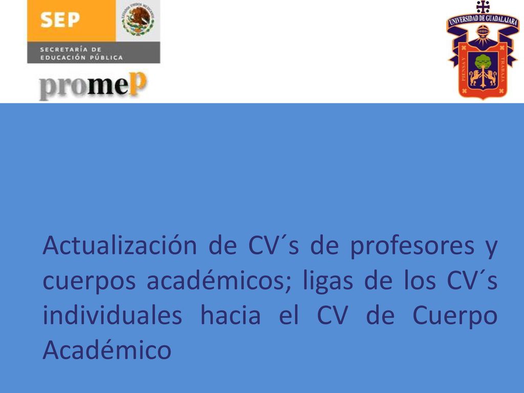Actualización de CV´s de profesores y cuerpos académicos; ligas de los CV´s individuales hacia el CV de Cuerpo Académico