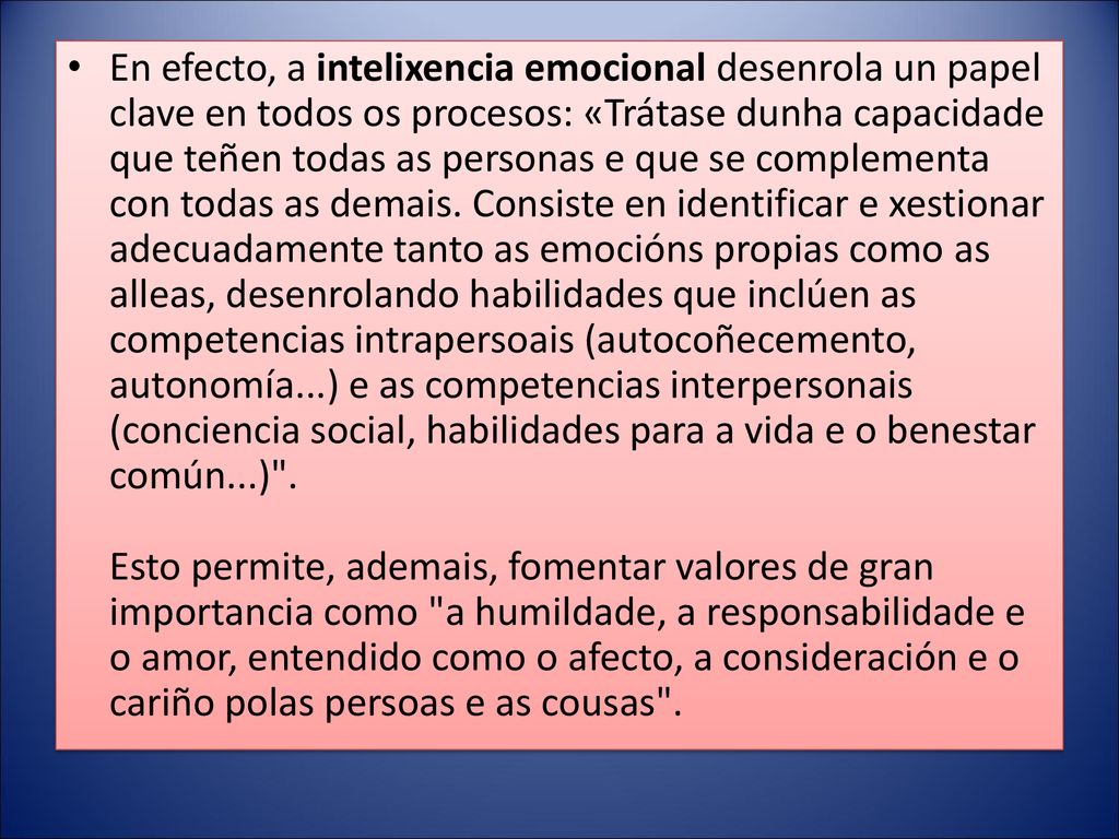 En efecto, a intelixencia emocional desenrola un papel clave en todos os procesos: «Trátase dunha capacidade que teñen todas as personas e que se complementa con todas as demais.