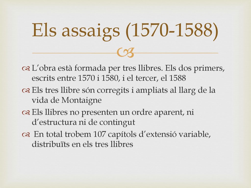 Els assaigs ( ) L’obra està formada per tres llibres. Els dos primers, escrits entre 1570 i 1580, i el tercer, el