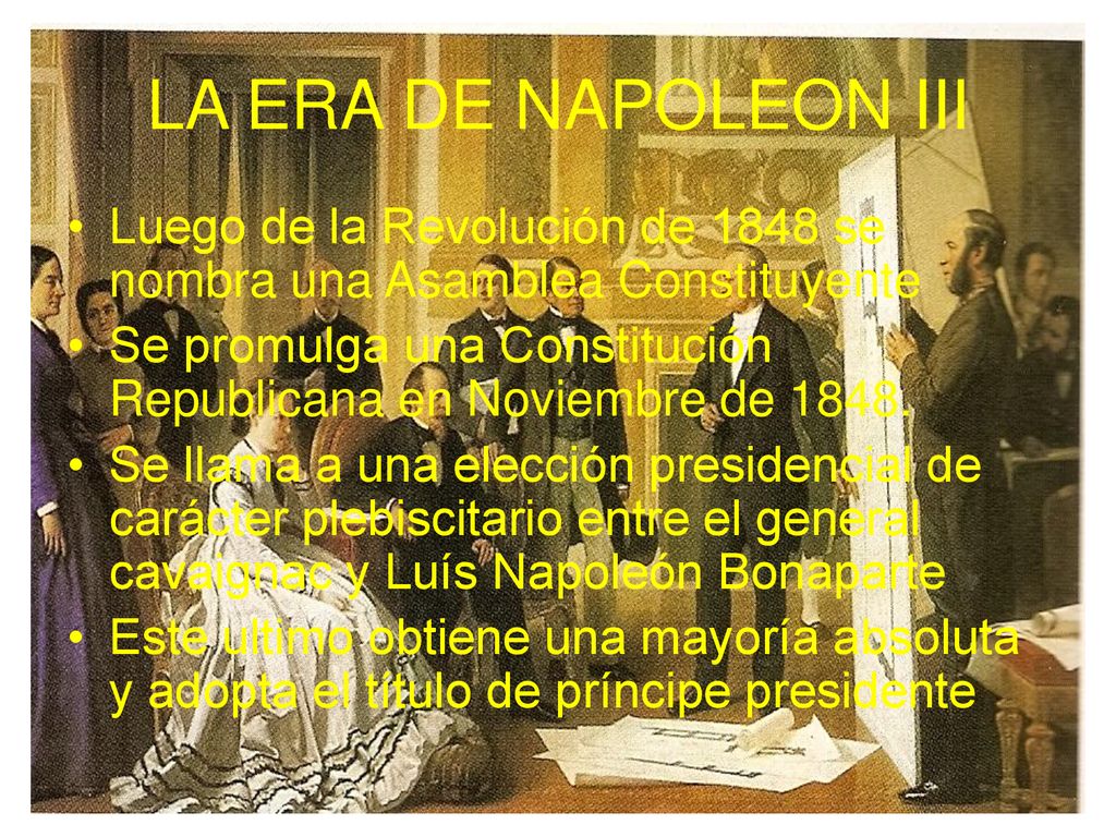 LA ERA DE NAPOLEON III Luego de la Revolución de 1848 se nombra una Asamblea Constituyente.
