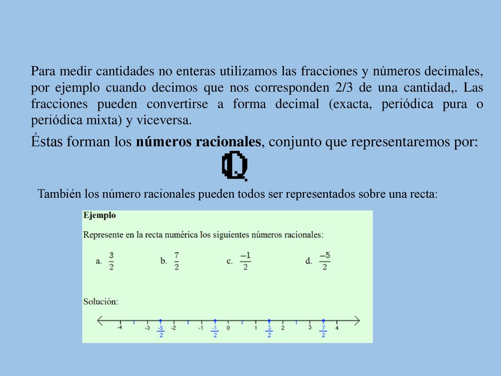 Éstas forman los números racionales, conjunto que representaremos por: