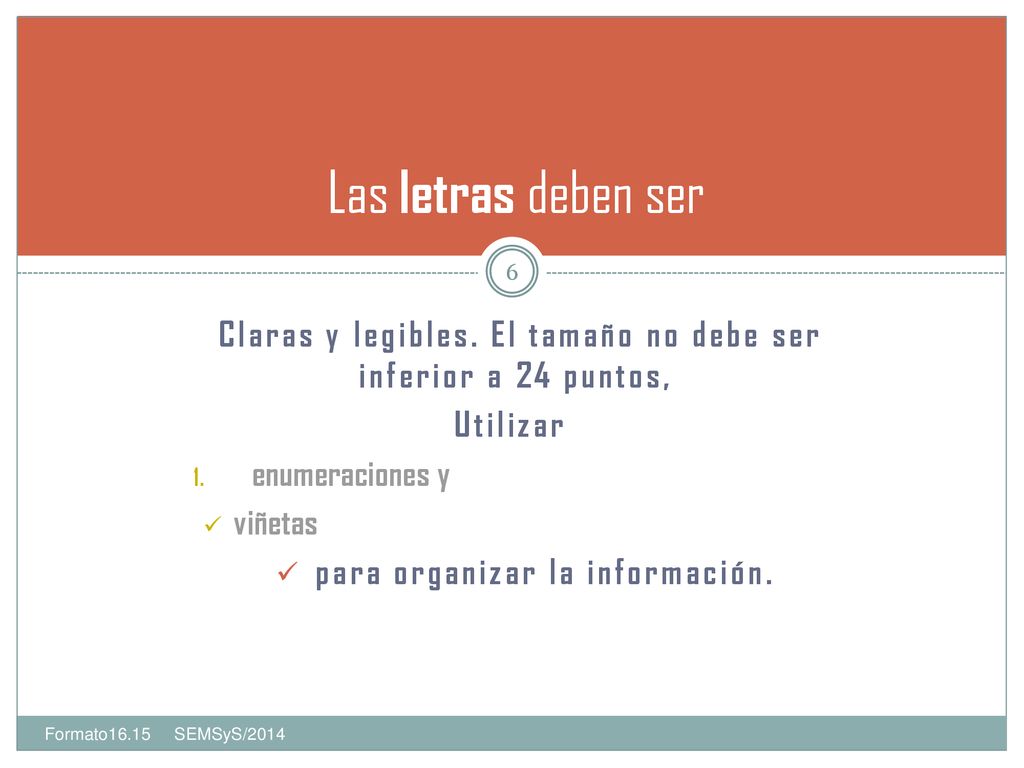 Las letras deben ser Claras y legibles. El tamaño no debe ser inferior a 24 puntos, Utilizar enumeraciones y.