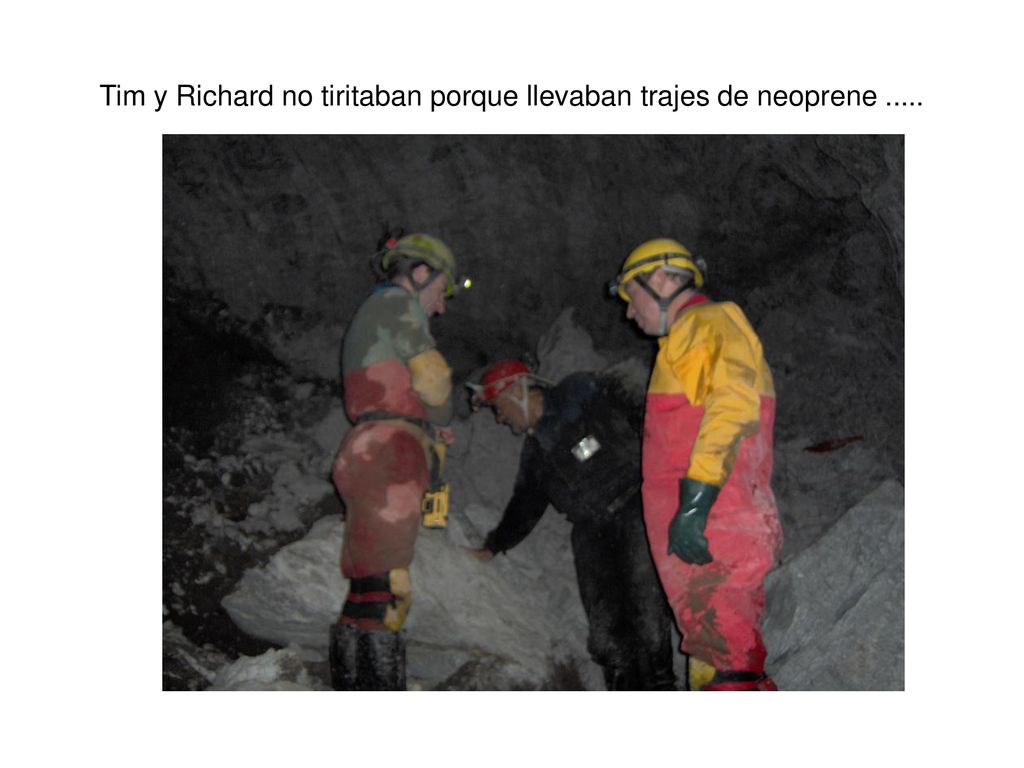 Tim y Richard no tiritaban porque llevaban trajes de neoprene .....
