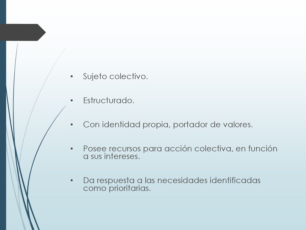 Sujeto colectivo. Estructurado. Con identidad propia, portador de valores. Posee recursos para acción colectiva, en función a sus intereses.