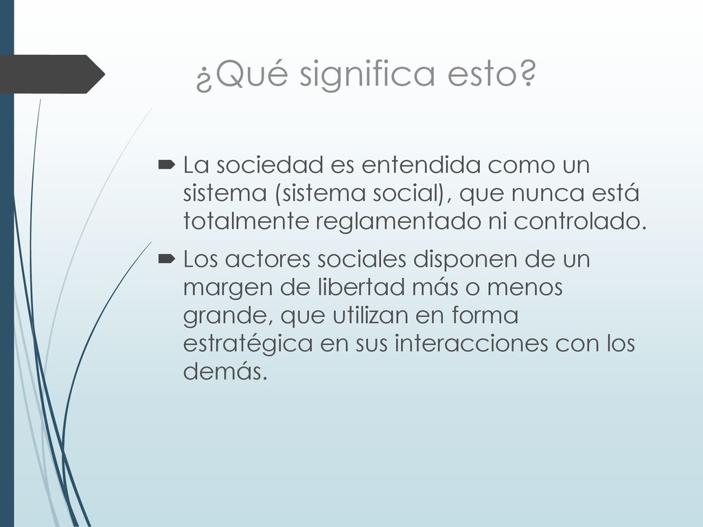 ¿Qué significa esto La sociedad es entendida como un sistema (sistema social), que nunca está totalmente reglamentado ni controlado.