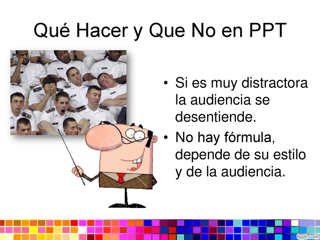 Qué Hacer y Que No en PPT Si es muy distractora la audiencia se desentiende.
