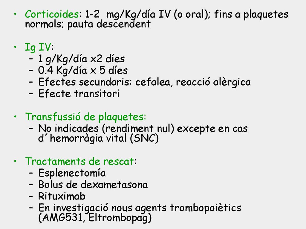 Corticoides: 1-2 mg/Kg/día IV (o oral); fins a plaquetes normals; pauta descendent