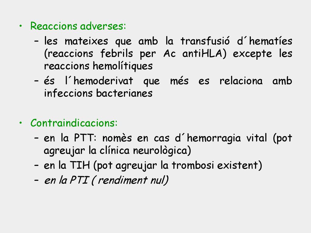 Reaccions adverses: les mateixes que amb la transfusió d´hematíes (reaccions febrils per Ac antiHLA) excepte les reaccions hemolítiques.