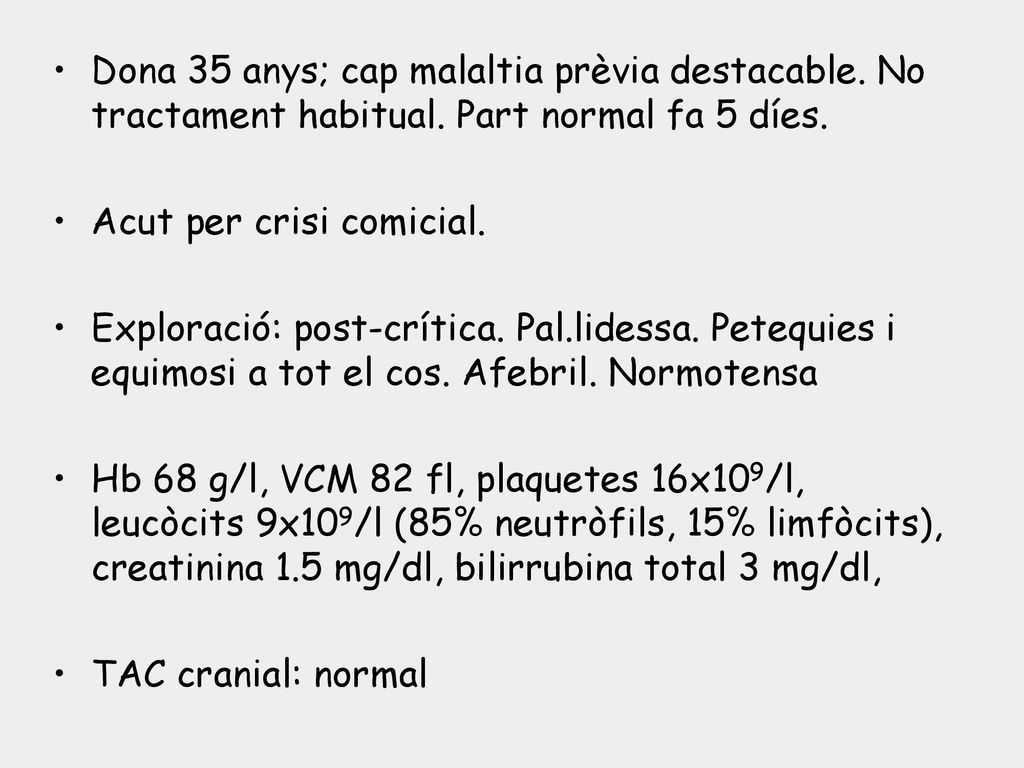 Dona 35 anys; cap malaltia prèvia destacable. No tractament habitual