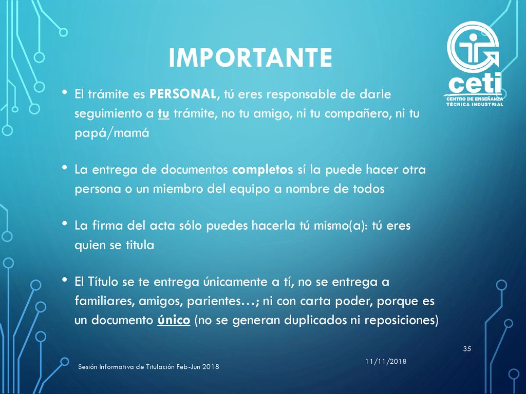 Importante El trámite es PERSONAL, tú eres responsable de darle seguimiento a tu trámite, no tu amigo, ni tu compañero, ni tu papá/mamá.