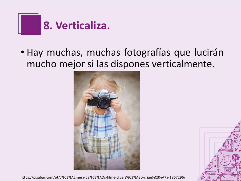 8. Verticaliza. Hay muchas, muchas fotografías que lucirán mucho mejor si las dispones verticalmente.