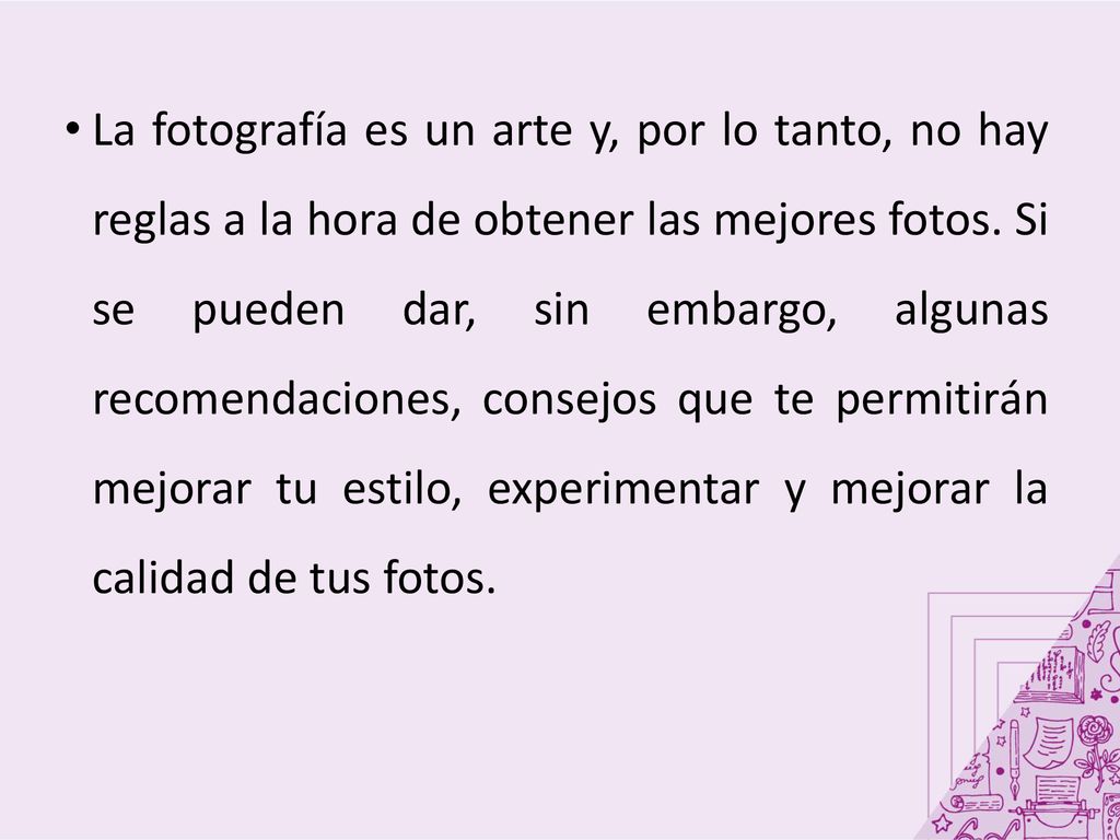 La fotografía es un arte y, por lo tanto, no hay reglas a la hora de obtener las mejores fotos.