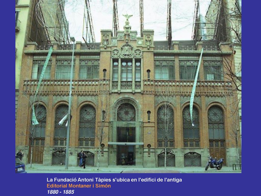 La Fundació Antoni Tàpies s ubica en l edifici de l antiga Editorial Montaner i Simón