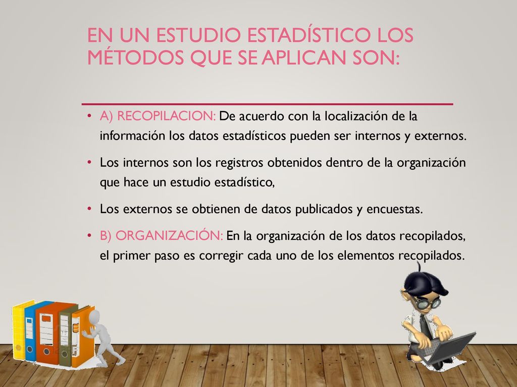 En un estudio estadístico los métodos que se aplican son: