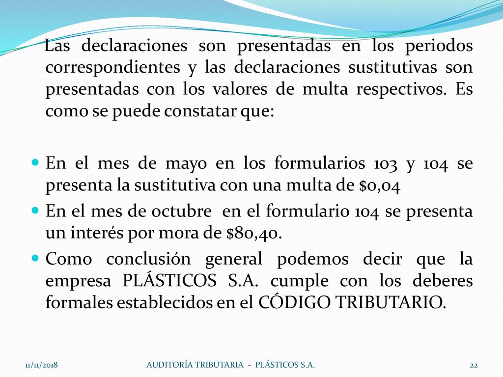 Las declaraciones son presentadas en los periodos correspondientes y las declaraciones sustitutivas son presentadas con los valores de multa respectivos. Es como se puede constatar que: