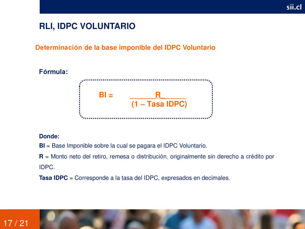 RLI, IDPC VOLUNTARIO 17 / 21 sii.cl BI = ______R______ (1 – Tasa IDPC)