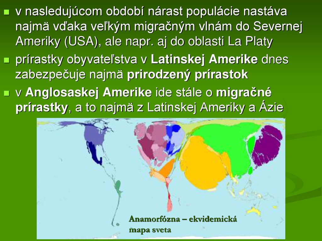 v nasledujúcom období nárast populácie nastáva najmä vďaka veľkým migračným vlnám do Severnej Ameriky (USA), ale napr. aj do oblasti La Platy