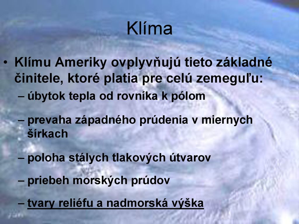 Klíma Klímu Ameriky ovplyvňujú tieto základné činitele, ktoré platia pre celú zemeguľu: úbytok tepla od rovníka k pólom.