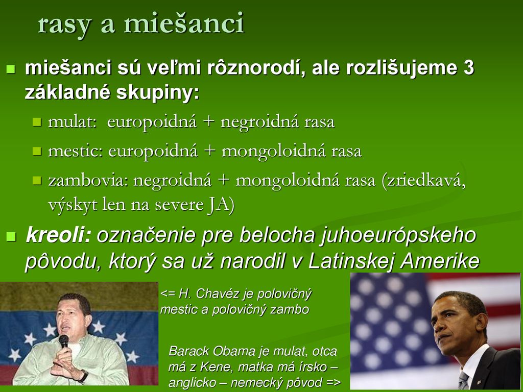 rasy a miešanci miešanci sú veľmi rôznorodí, ale rozlišujeme 3 základné skupiny: mulat: europoidná + negroidná rasa.