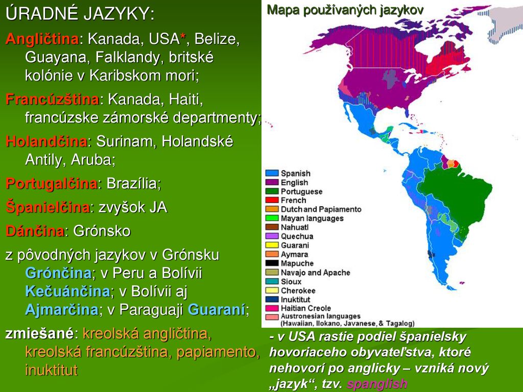 ÚRADNÉ JAZYKY: Angličtina: Kanada, USA*, Belize, Guayana, Falklandy, britské kolónie v Karibskom mori;