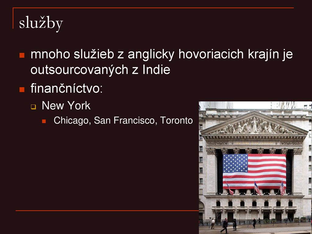 služby mnoho služieb z anglicky hovoriacich krajín je outsourcovaných z Indie. finančníctvo: New York.