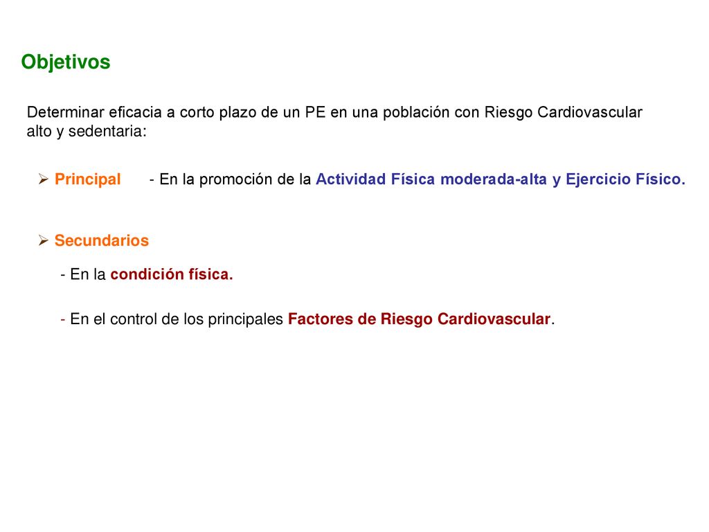 Objetivos Determinar eficacia a corto plazo de un PE en una población con Riesgo Cardiovascular alto y sedentaria: